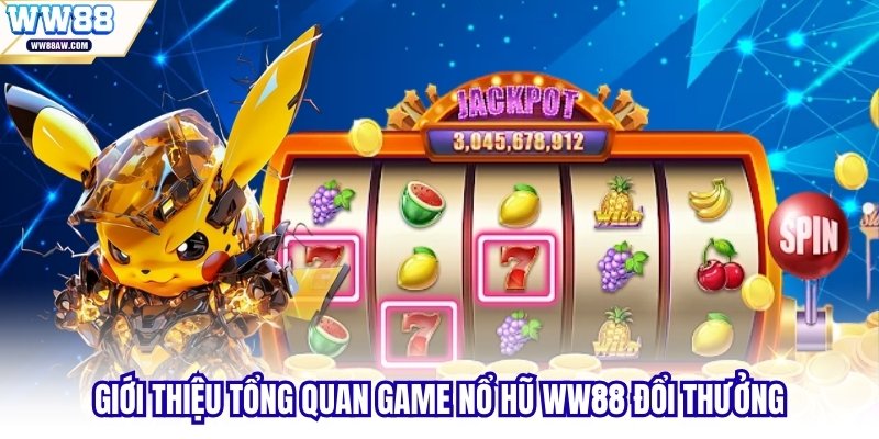 Giới thiệu tổng quan game nổ hũ WW88 đổi thưởng