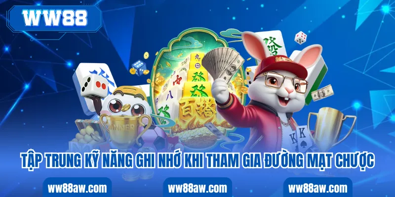 Tập trung kỹ năng ghi nhớ khi tham gia đường mạt chược