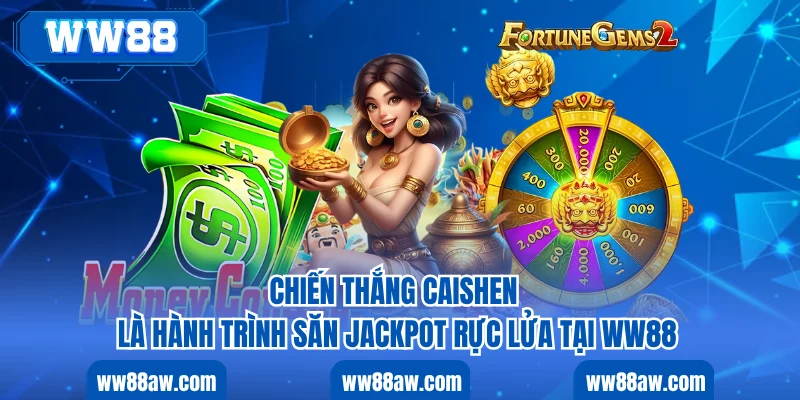 Chiến thắng caishen là hành trình săn jackpot rực lửa tại ww88