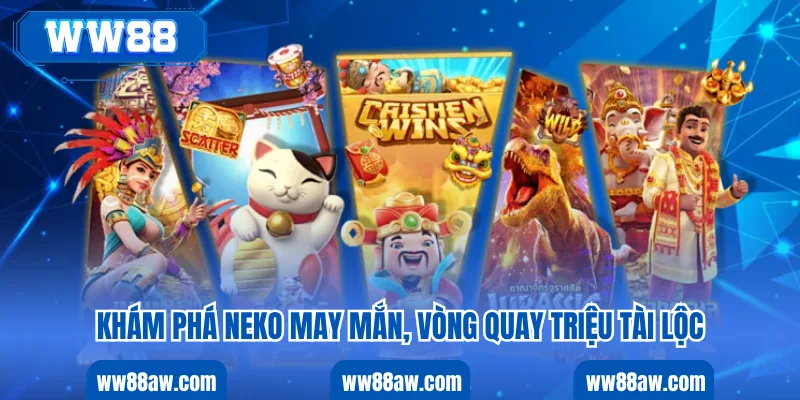Khám phá neko may mắn, vòng quay triệu tài lộc