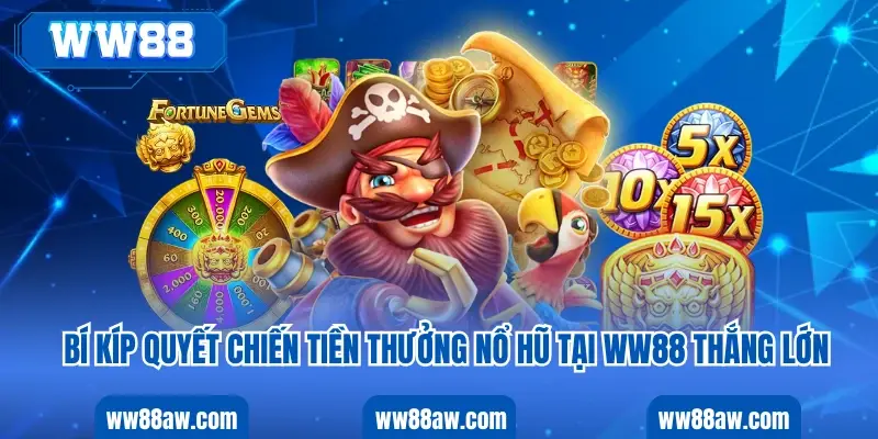 Bí Kíp Quyết Chiến Tiền Thưởng Nổ Hũ Tại WW88 Thắng Lớn