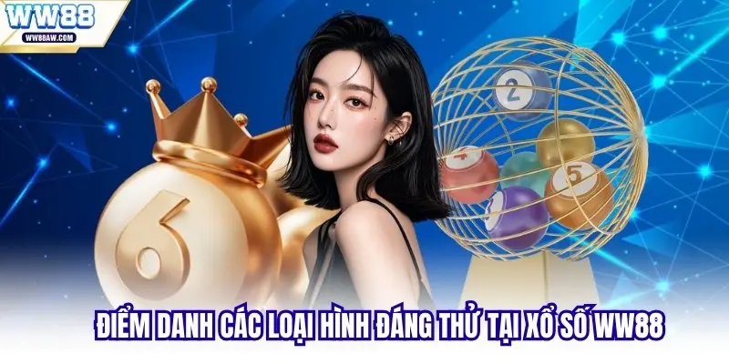 Điểm danh các loại hình đáng thử tại xổ số WW88