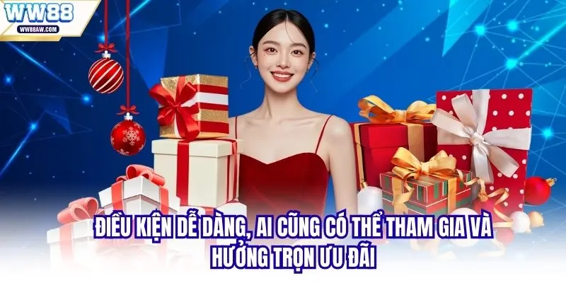 Điều kiện dễ dàng, ai cũng có thể tham gia và hưởng trọn ưu đãi