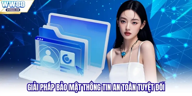 Giải pháp bảo mật thông tin an toàn tuyệt đối