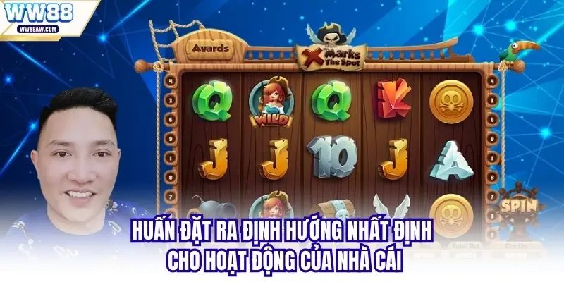 Huấn đặt ra định hướng nhất định cho hoạt động của nhà cái