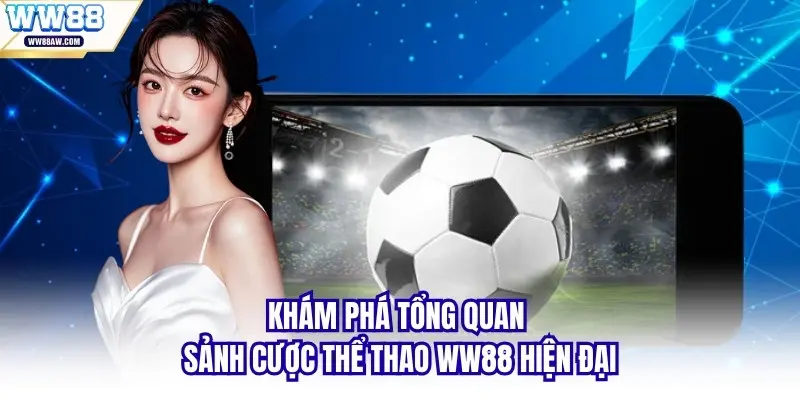 Khám phá tổng quan sảnh cược thể thao WW88 hiện đại