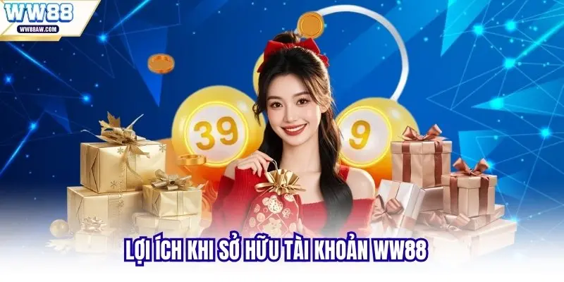 Lợi ích khi sở hữu tài khoản WW88