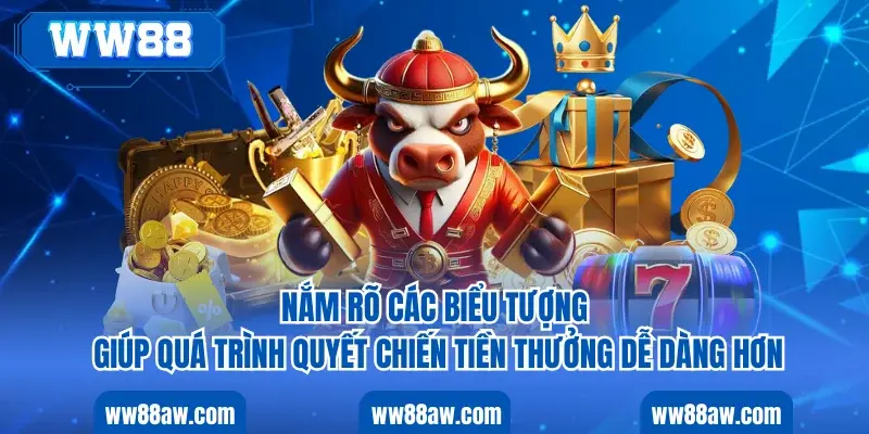 Nắm rõ các biểu tượng giúp quá trình quyết chiến tiền thưởng dễ dàng hơn