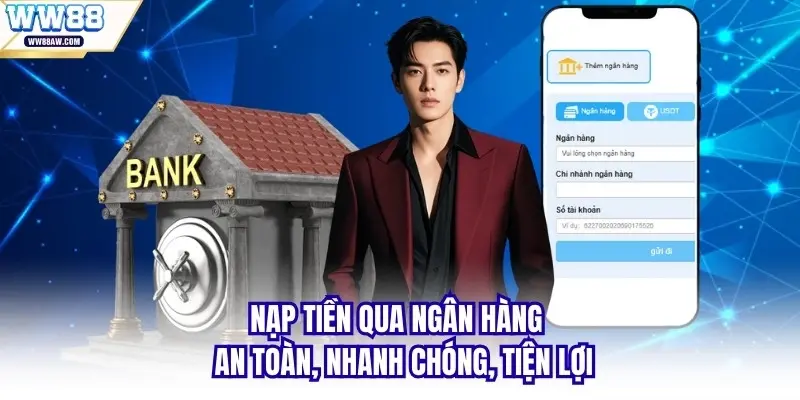 Nạp tiền qua ngân hàng an toàn, nhanh chóng, tiện lợi